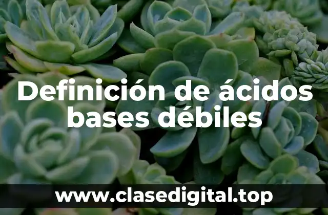 Definición de ácidos bases débiles