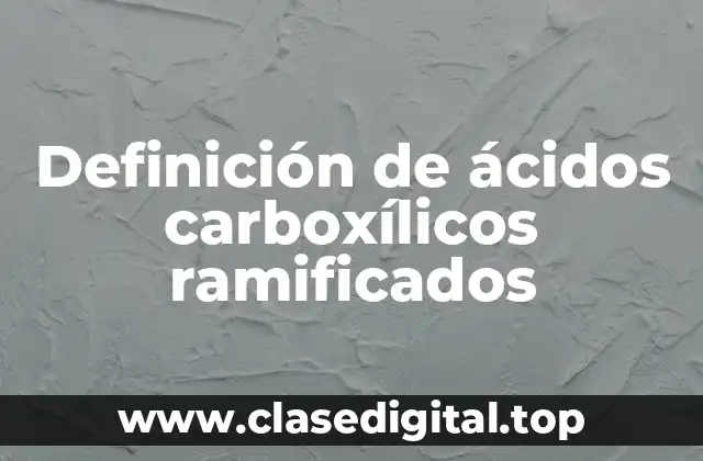 Definición de ácidos carboxílicos ramificados