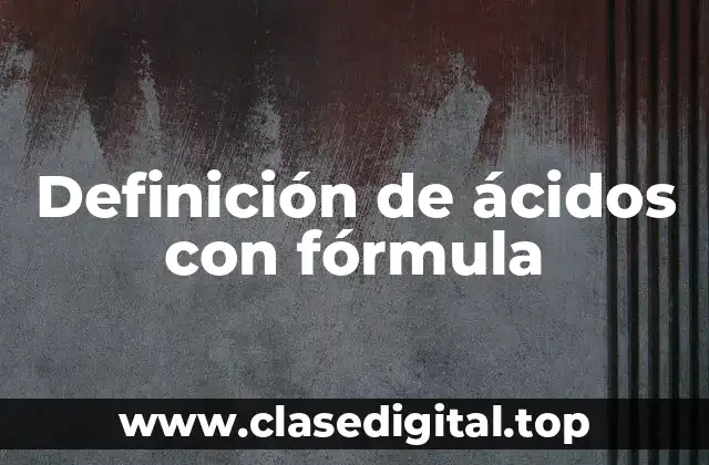 Definición de ácidos con fórmula