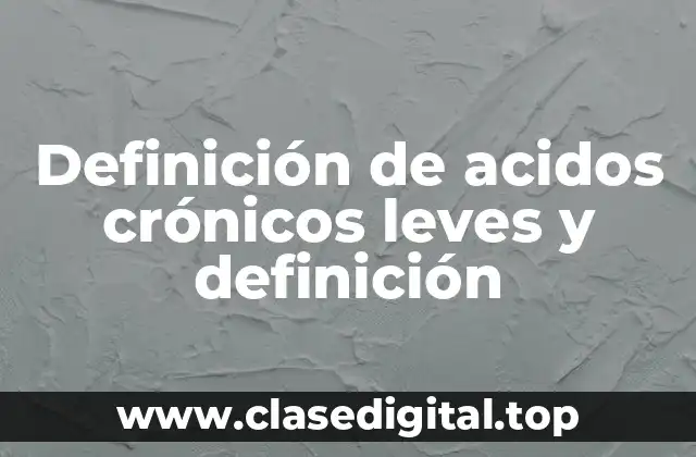 Ejemplos de acidos crónicos leves