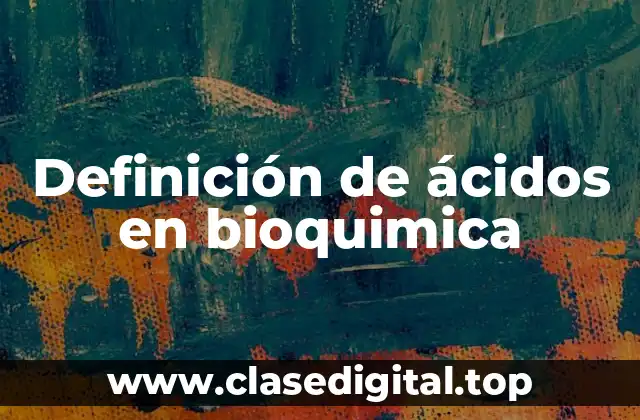 Definición de ácidos en bioquimica
