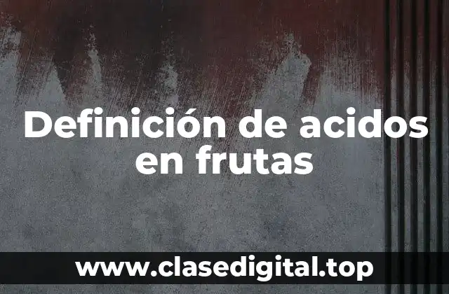 Definición de acidos en frutas