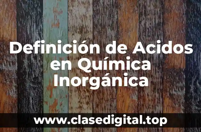 Definición de Acidos en Química Inorgánica