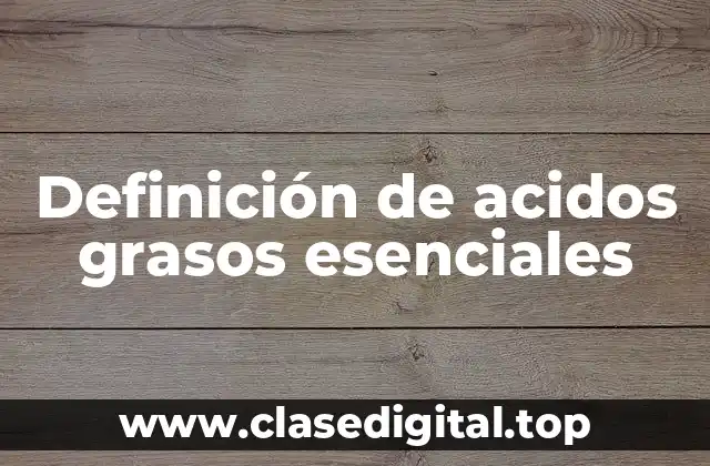 Definición de acidos grasos esenciales