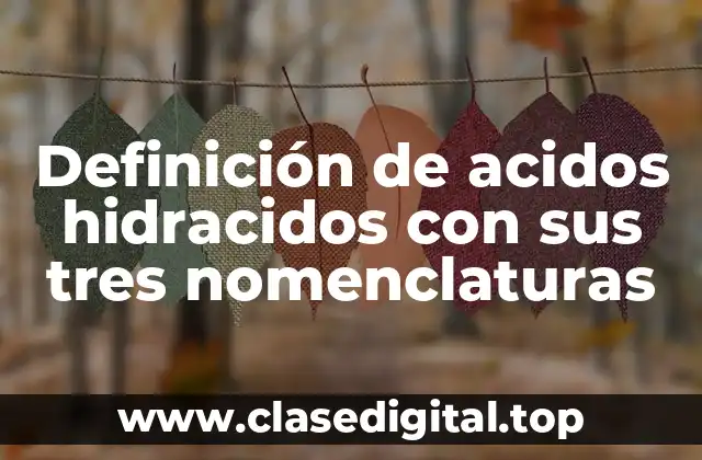 Definición de acidos hidracidos con sus tres nomenclaturas