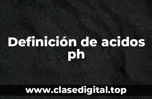 Definición de acidos ph