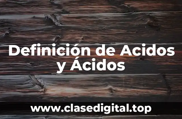 Definición de Acidos y Ácidos