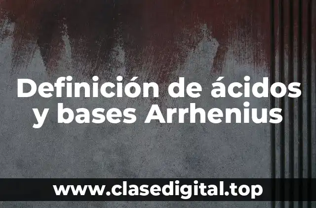 Definición de ácidos y bases Arrhenius