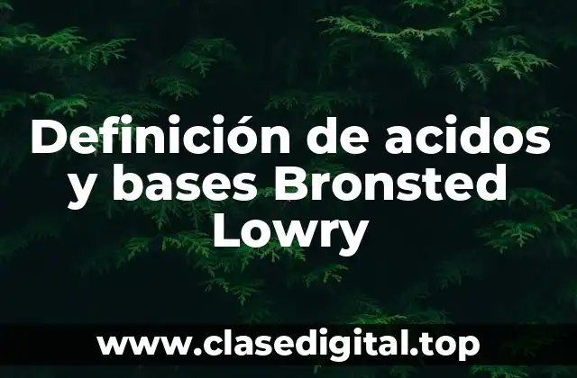 Definición de acidos y bases Bronsted Lowry