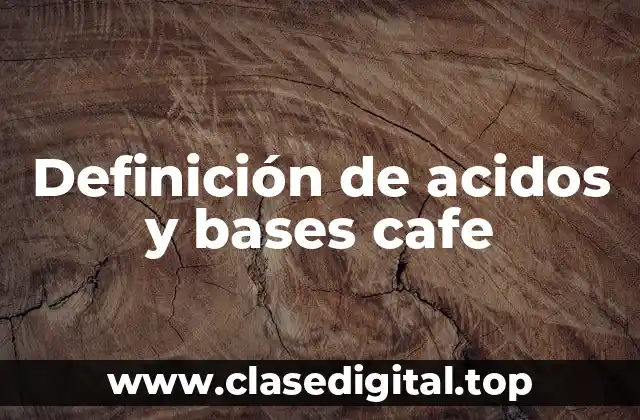 Ejemplos de ácidos y bases cafe