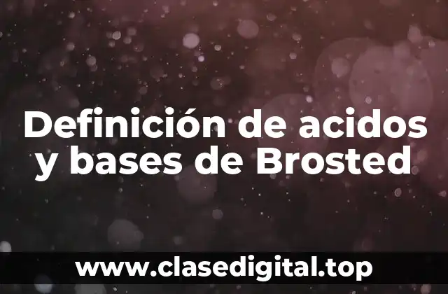 Definición de acidos y bases de Brosted