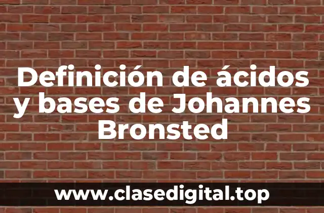 Definición de ácidos y bases de Johannes Bronsted