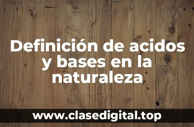 Definición de acidos y bases en la naturaleza