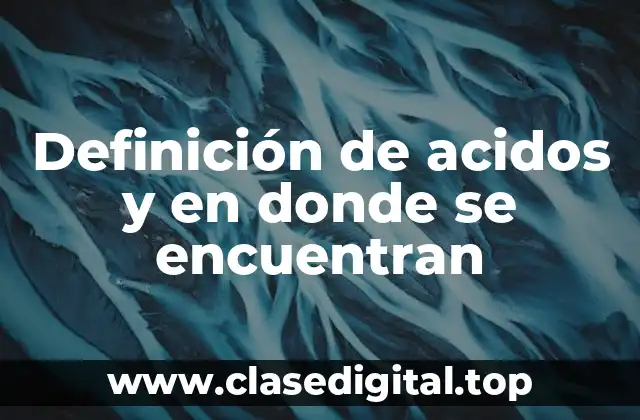 Definición de acidos y en donde se encuentran