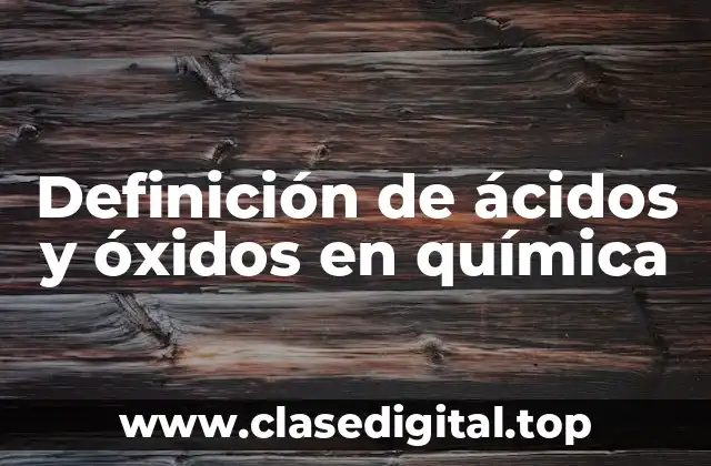 Definición de ácidos y óxidos en química
