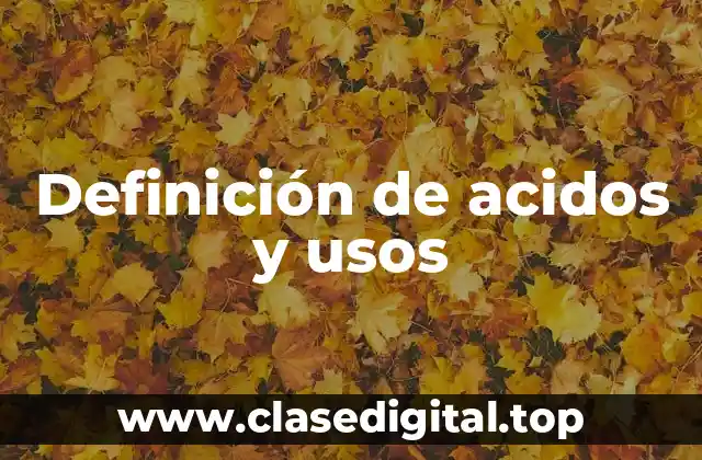 Definición de acidos y usos