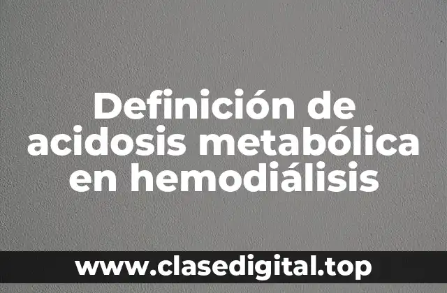 Definición técnica de acidosis metabólica en hemodiálisis