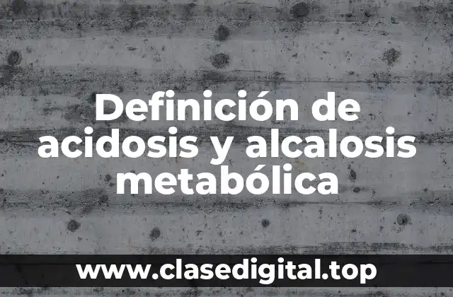 Definición de acidosis y alcalosis metabólica