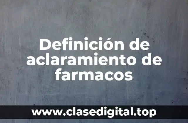 Definición de aclaramiento de farmacos