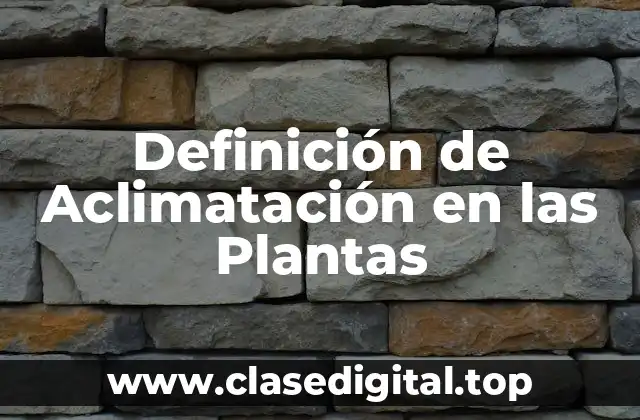 Definición de Aclimatación en las Plantas