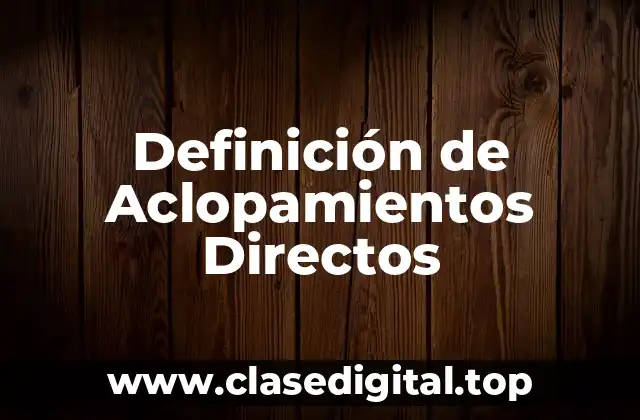 Definición de Aclopamientos Directos