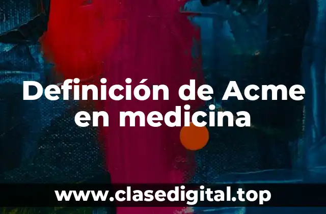 Definición de Acme en medicina