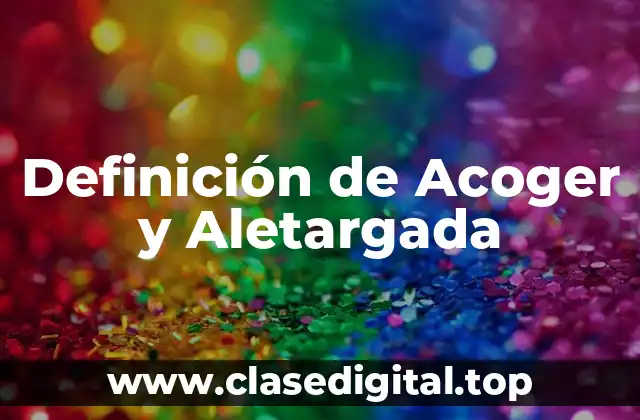 Definición de Acoger y Aletargada