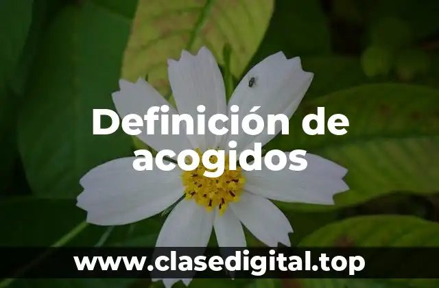 Definición de acogidos