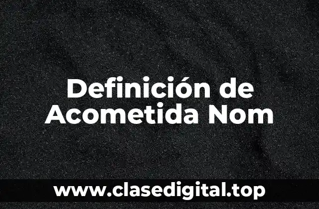 Definición de Acometida Nom