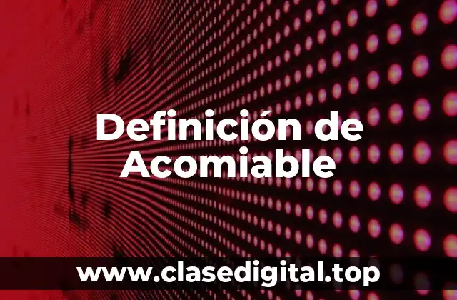 Definición de Acomiable