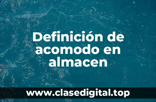 Definición de acomodo en almacen