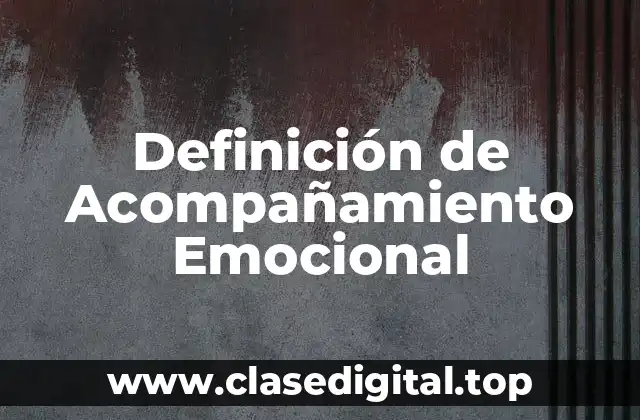 Definición de Acompañamiento Emocional
