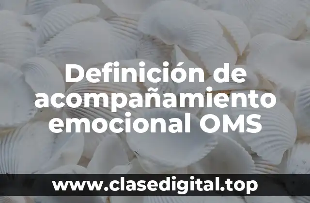 Definición de acompañamiento emocional OMS