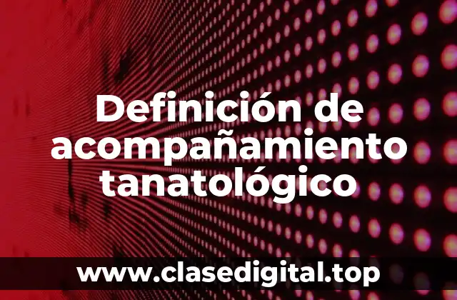 Ejemplos de acompañamiento tanatológico