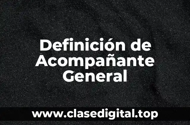 Definición de Acompañante General