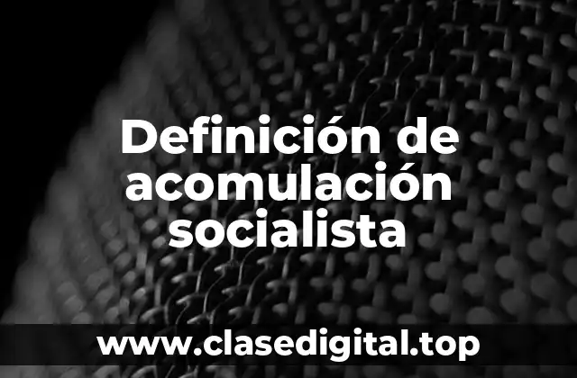 Definición de acomulación socialista