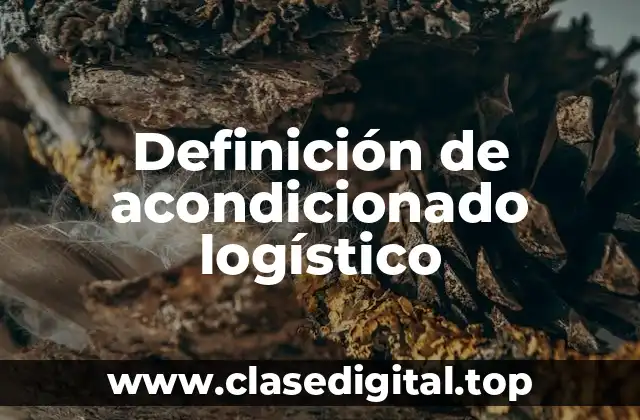 Definición de acondicionado logístico