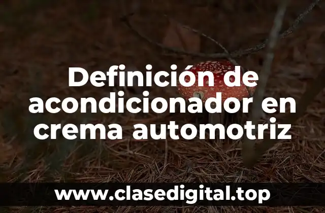 Definición de acondicionador en crema automotriz