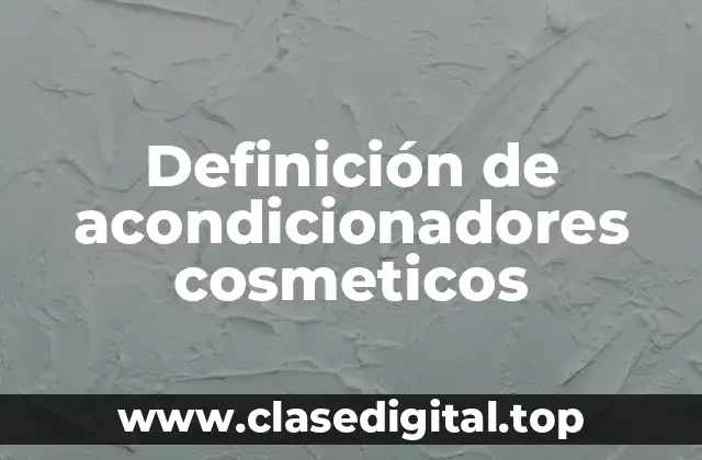 Definición de acondicionadores cosmeticos
