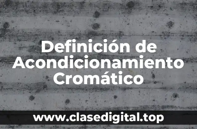 Definición de Acondicionamiento Cromático