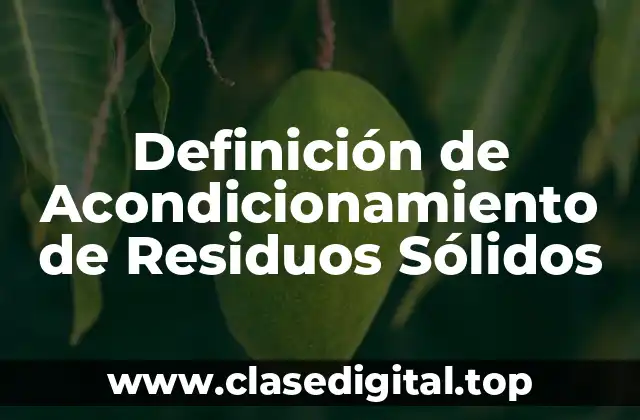 Definición de Acondicionamiento de Residuos Sólidos