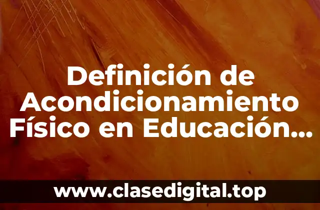 Definición de Acondicionamiento Físico en Educación Física
