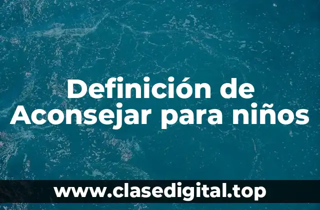 Definición de Aconsejar para niños