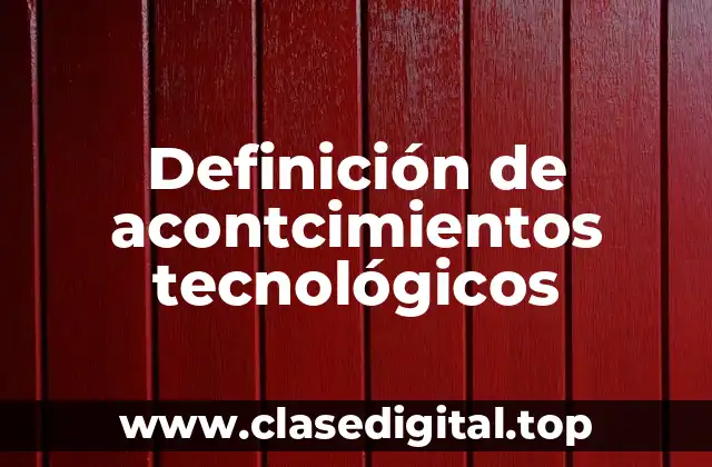 Definición de acontcimientos tecnológicos