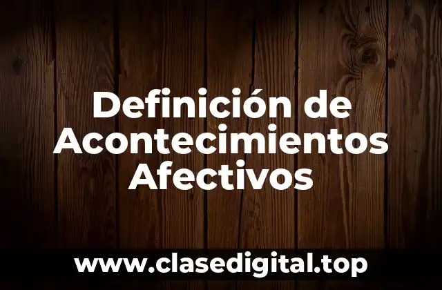 Definición de Acontecimientos Afectivos