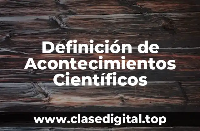 Definición de Acontecimientos Científicos