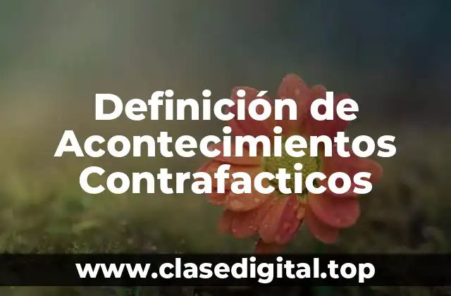 Definición de Acontecimientos Contrafacticos