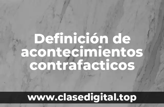 Definición técnica de acontecimientos contrafactivos