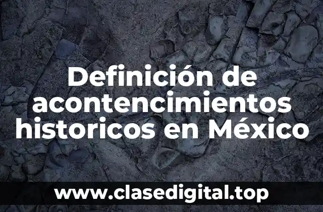 Ejemplos de acontencimientos historicos en México
