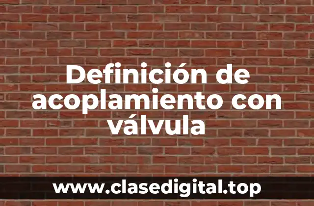 Definición de acoplamiento con válvula